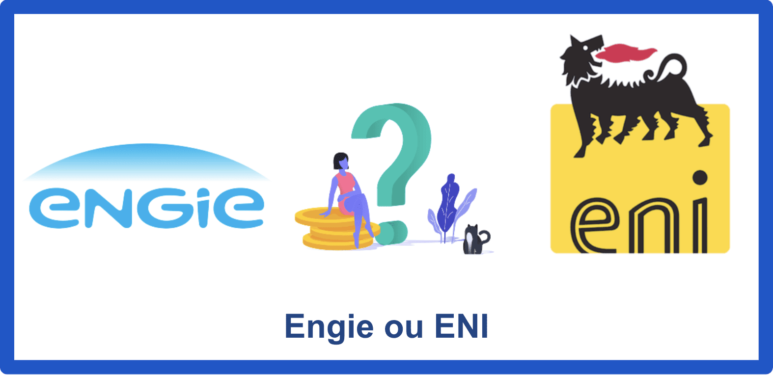 Comparatif Engie Ou ENI : Offres, Tarifs Et Avis En 2020